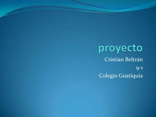 Cristian Beltrán
                9-1
Colegio Guatiquia
 