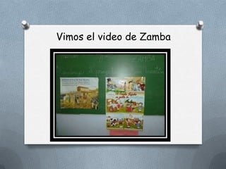 Vimos el video de Zamba
 