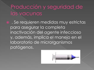     . Se requieren medidas muy estrictas
    para asegurar la completa
    inactivación del agente infeccioso
    y, además, implica el manejo en el
    laboratorio de microrganismos
    patógenos.
 