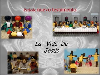 Periodo nuevo   testamento




     La Vida De
        Jesús
 
