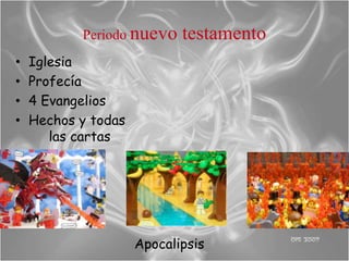 Periodo nuevo    testamento
•   Iglesia
•   Profecía
•   4 Evangelios
•   Hechos y todas
       las cartas




                     Apocalipsis
 
