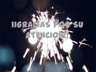 iiGRACIAS POR SU
ATENCION!!
 