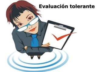 Evaluación tolerante
 