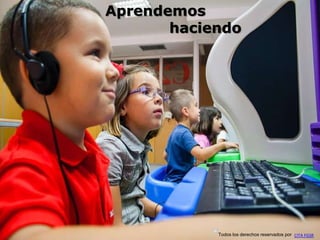 Aprendemos
haciendo
Todos los derechos reservados por CITA FGSR
 