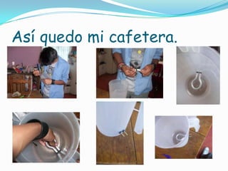 Así quedo mi cafetera.
 