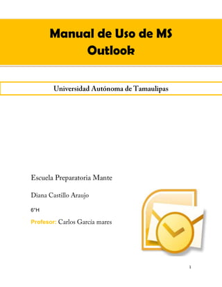 1
Manual de Uso de MS
Outlook
6°H
Profesor:
 