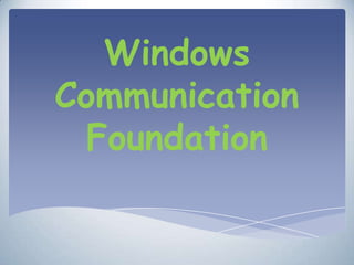 Windows
Communication
Foundation
 