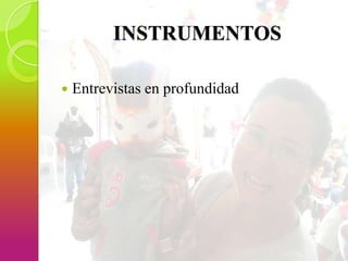 INSTRUMENTOS


Entrevistas en profundidad

 
