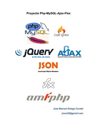 Proyecto Php-MySQL-Ajax-Flex

José Manuel Ortega Candel
jmoc25@gmail.com

 