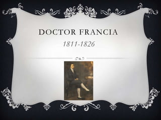 DOCTOR FRANCIA
1811-1826
 