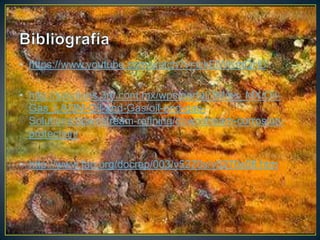 • https://www.youtube.com/watch?v=izkEiWKmQH0
• http://solutions.3m.com.mx/wps/portal/3M/es_MX/Oil-
Gas_LA/3M-Oil-and-Gas/oil-and-gas-
Solutions/downstream-refining/downstream-corrosion-
protection/
• http://www.fao.org/docrep/003/v5270s/v5270s08.htm
 