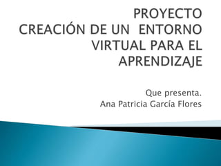 Que presenta.
Ana Patricia García Flores
 