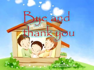 Bye and
thank you
 