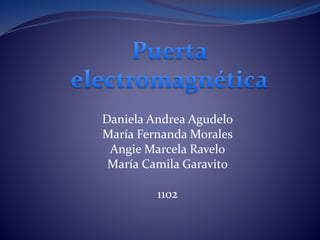 Daniela Andrea Agudelo
María Fernanda Morales
Angie Marcela Ravelo
María Camila Garavito
1102
 