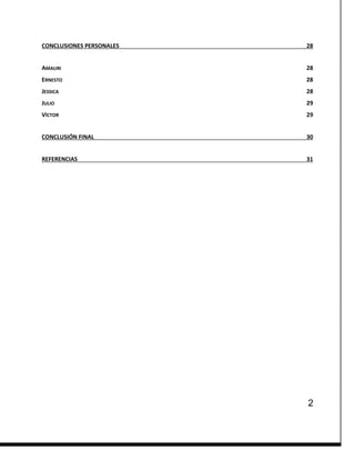 2
CONCLUSIONES PERSONALES 28
AMAURI 28
ERNESTO 28
JESSICA 28
JULIO 29
VÍCTOR 29
CONCLUSIÓN FINAL 30
REFERENCIAS 31
 