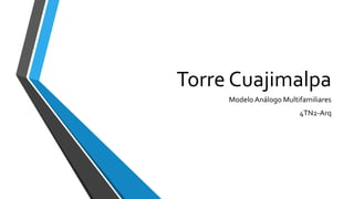 Torre Cuajimalpa
Modelo Análogo Multifamiliares
4TN2-Arq
 