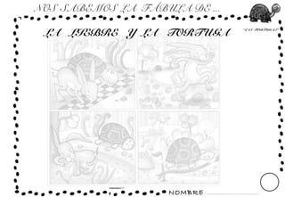 NOMBRE: ...............................
“LAS TORTUGAS”
NOS SABEMOS LA FÁBULA DE ...
LA LIEBRE Y LA TORTUGA
 