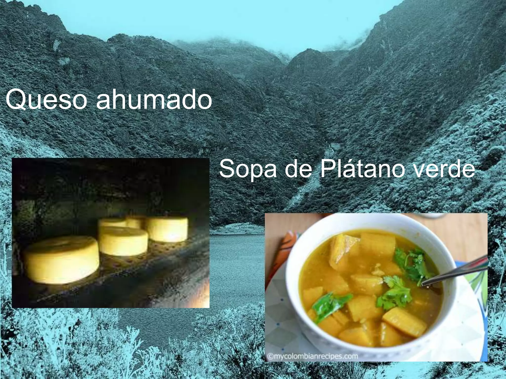 Queso ahumado
Sopa de Plátano verde