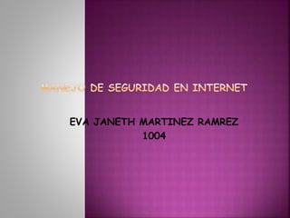 EVA JANETH MARTINEZ RAMREZ
1004
 
