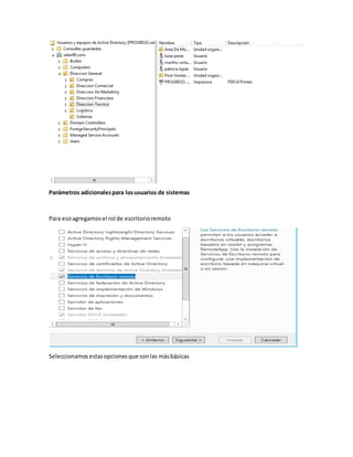 Parámetros adicionalespara losusuarios de sistemas
Para esoagregamosel rol de escritorioremoto
Seleccionamosestasopcionesque sonlas másbásicas
 