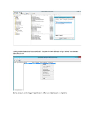 Comopodemosobservartodavíano estáactivadonuestroservidorasíque damosclic derecho
activar servidor
Se nos abre un asistente paralaactivacióndel servidordamosclicensiguiente
 