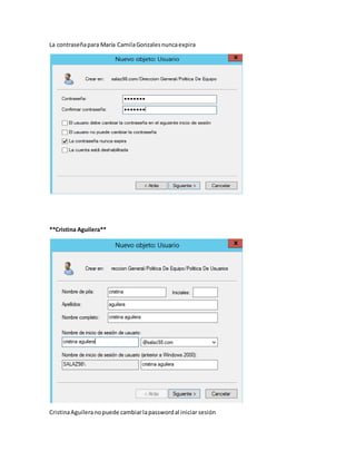 La contraseñapara María CamilaGonzalesnuncaexpira
**Cristina Aguilera**
CristinaAguileranopuede cambiarlapasswordal iniciar sesión
 