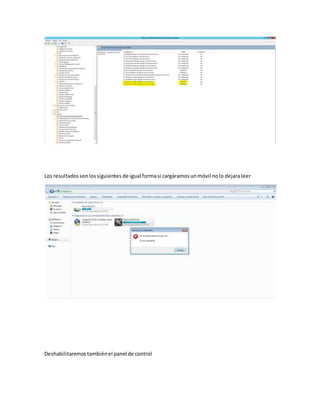 Los resultadossonlossiguientes de igual formasi cargáramosunmóvil nolo dejaraleer
Deshabilitaremostambiénel panel de control
 