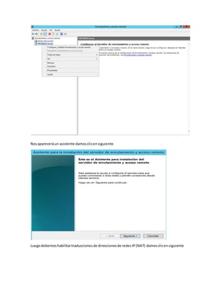 Nosapareceráun asistente damosclicensiguiente.
Luegodebemoshabilitartraduccionesde direccionesde redesIP(NAT) damosclicensiguiente
 