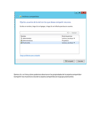 Damos clic en listoycómo podemosobservarenlaspropiedadesde lacarpetacompartida>
Compartirnosmuestrala ruta de la carpeta compartidaconel grupo practicantes
 