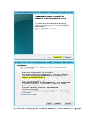 Seleccionamoslainterface que nosconectaconla redpública(WAN) ydamosclicen siguiente.
 