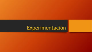 Experimentación
 
