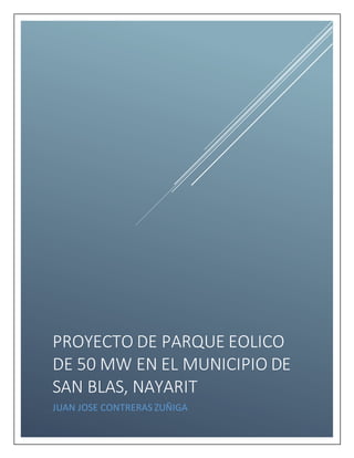 PROYECTO DE PARQUE EOLICO
DE 50 MW EN EL MUNICIPIO DE
SAN BLAS, NAYARIT
JUAN JOSE CONTRERAS ZUÑIGA
 