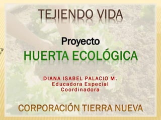 120330_Proyecto Huerta Ecológica TEJIENDO VIDA