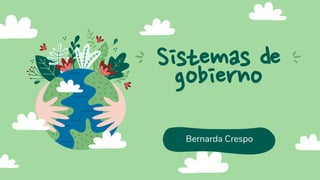Sistemas de
gobierno
Bernarda Crespo
 