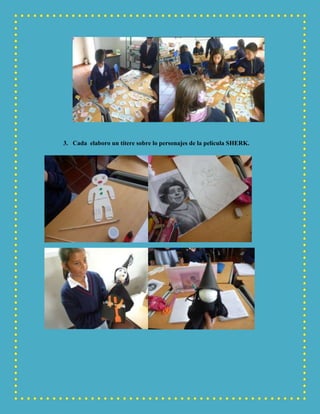 3. Cada elaboro un títere sobre lo personajes de la película SHERK.
 