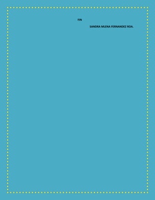 FIN
SANDRA MLENA FERNANDEZ ROA.
 