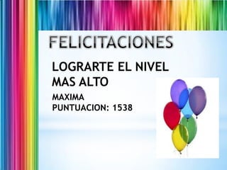 LOGRARTE EL NIVEL
MAS ALTO
MAXIMA
PUNTUACION: 1538

 