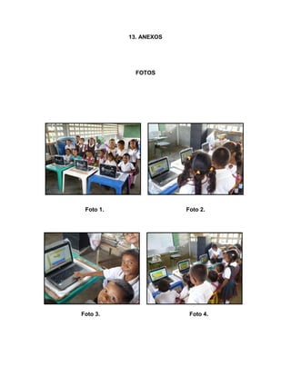13. ANEXOS

FOTOS

Foto 1.

Foto 3.

Foto 2.

Foto 4.

 