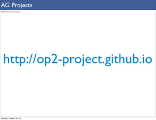 AG Projects
SIP Infrastructure Experts

http://op2-project.github.io

Monday, October 14, 13

 