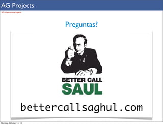 AG Projects
SIP Infrastructure Experts

Preguntas?

bettercallsaghul.com
Monday, October 14, 13

 