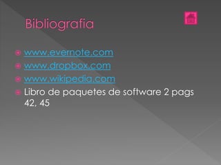  www.evernote.com
 www.dropbox.com
 www.wikipedia.com
 Libro de paquetes de software 2 pags
42, 45
 