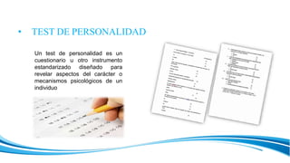 • TEST DE PERSONALIDAD
Un test de personalidad es un
cuestionario u otro instrumento
estandarizado diseñado para
revelar a...