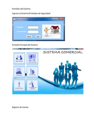 Pantallas del Sistema 
Ingreso al Sistema (Prototipo de Seguridad) 
Pantalla Principal del Sistema 
Registro de Ventas 
 