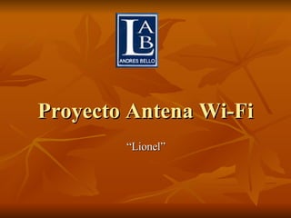Proyecto Antena Wi-Fi “ Lionel” 