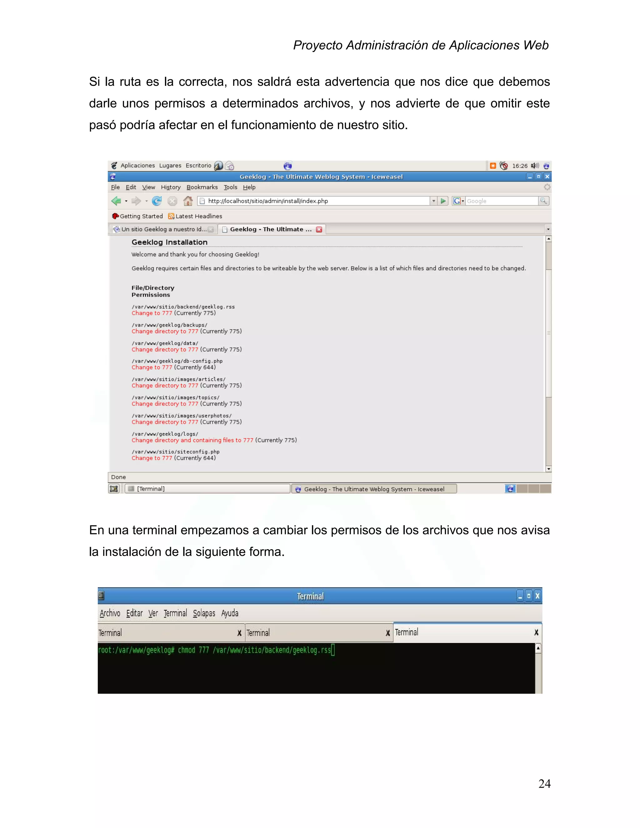 Proyecto Administración de Aplicaciones Web
Si la ruta es la correcta, nos saldrá esta advertencia que nos dice que debemos
darle unos permisos a determinados archivos, y nos advierte de que omitir este
pasó podría afectar en el funcionamiento de nuestro sitio.
En una terminal empezamos a cambiar los permisos de los archivos que nos avisa
la instalación de la siguiente forma.
24
 