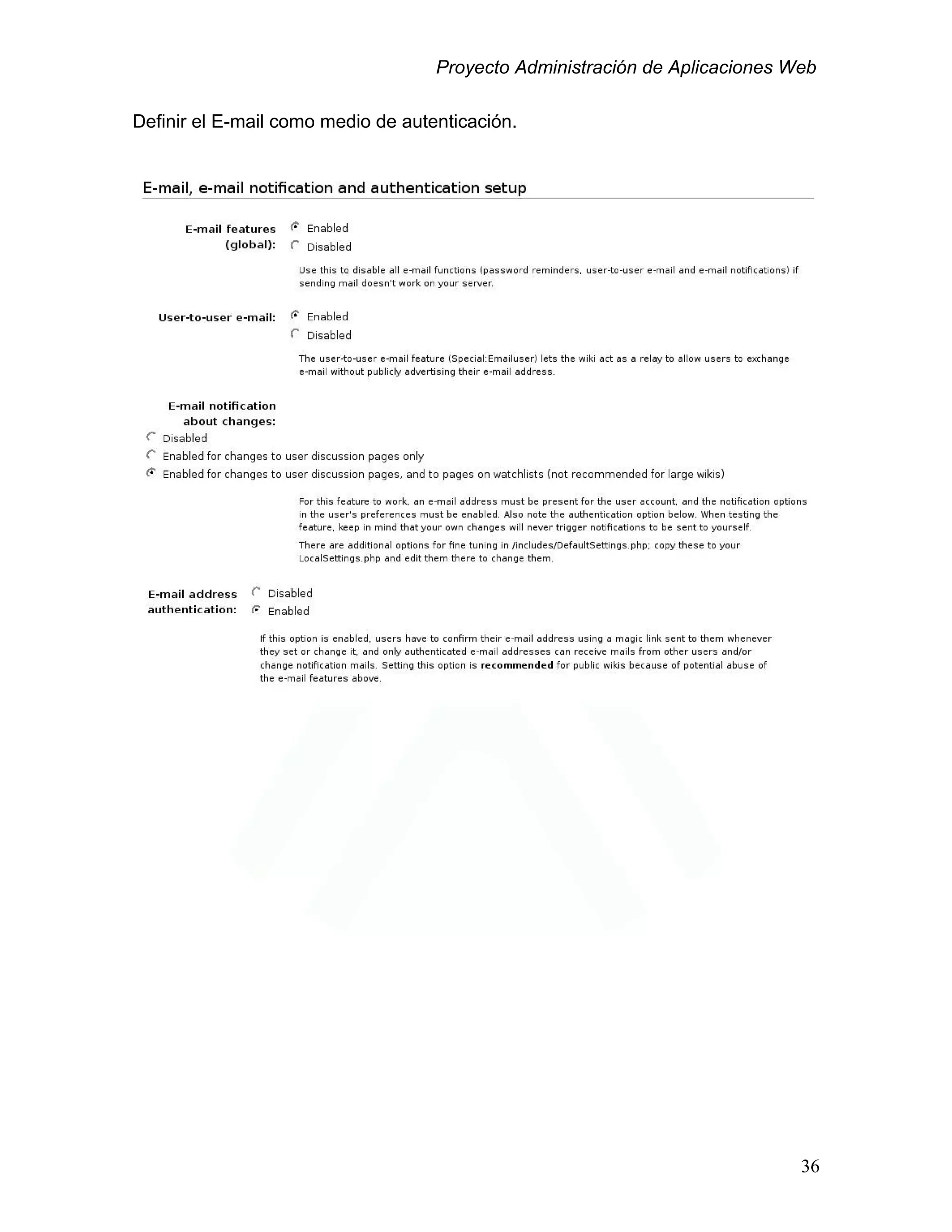 Proyecto Administración de Aplicaciones Web
Definir el E-mail como medio de autenticación.
36
 