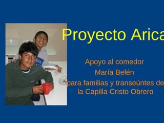 Proyecto Arica Apoyo al comedor  Mar ía Belén   para familias y transeúntes de la Capilla Cristo Obrero 