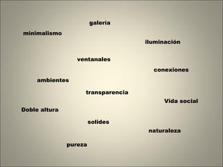 minimalismo Doble altura ventanales conexiones ambientes transparencia iluminación Vida social pureza galería naturaleza solides 