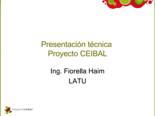 Presentación t écnica  Proyecto CEIBAL Ing. Fiorella Haim LATU 