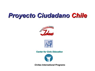 Proyecto Ciudadano  Chile Center for Civic Education Civitas International Programs   
